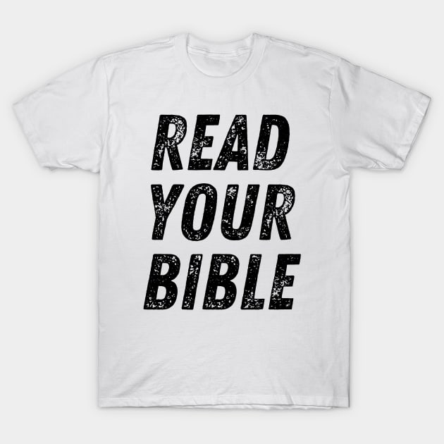 Read Your Bible Christian Quote T-Shirt by Art-Jiyuu